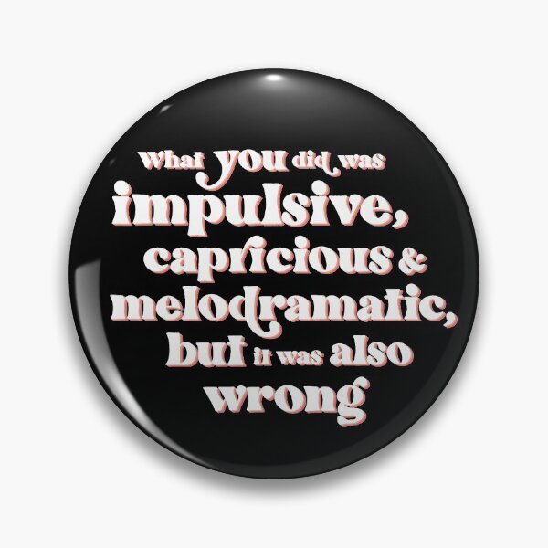 Item preview, What you did was impulsive, capricious and melodramatic, but it was also wrong. Moira Rose to David Rose and Alexis Rose on Schitt's Creek designed and sold by The-Goods.