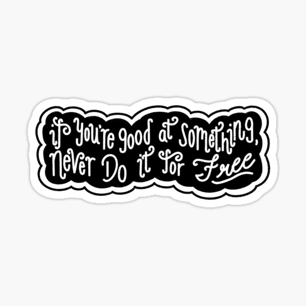 if-you-re-good-at-something-never-do-it-for-free-sticker-for-sale-by