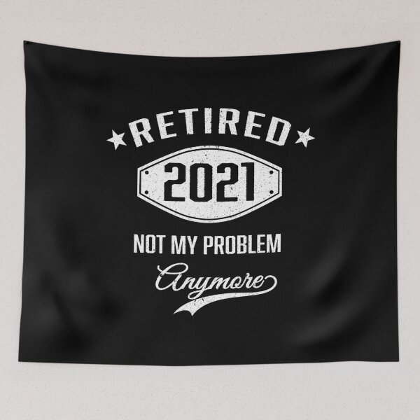 Item preview, Retired 2021 Not My Problem Anymore Funny 2021 Retirement Humor Retire designed and sold by Md. Manjur Ahamed.