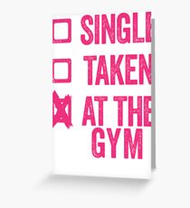 Single, Taken, At The Gym Greeting Card