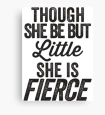 Though She Be But Little She Is Fierce Canvas Print