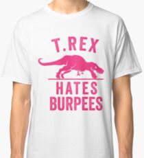 T Rex Hates Burpees Classic T-Shirt
