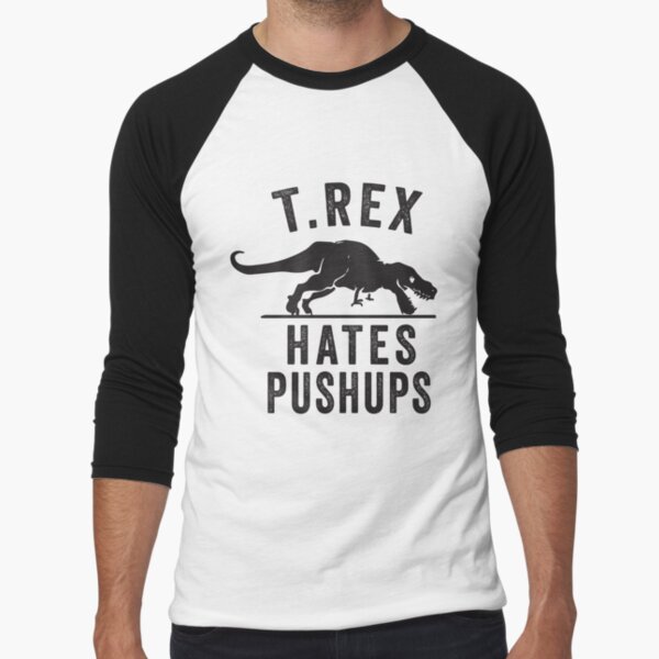 T Rex Hates Pushups Baseball ¾ Sleeve T-Shirt