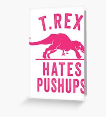 T Rex Hates Pushups Greeting Card