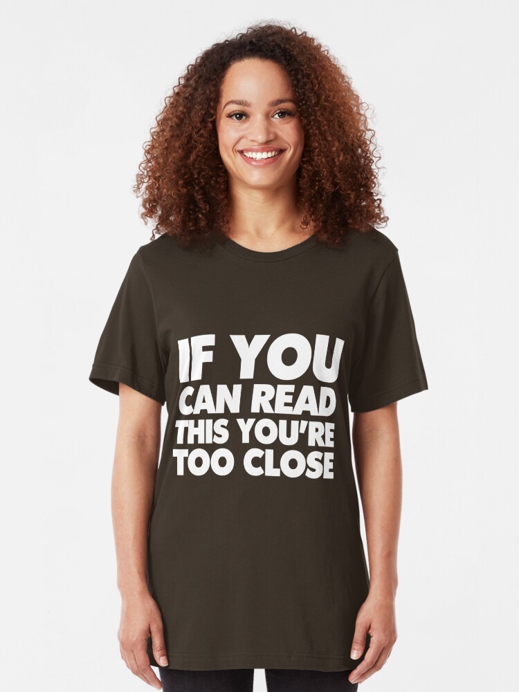 youre too close shirt