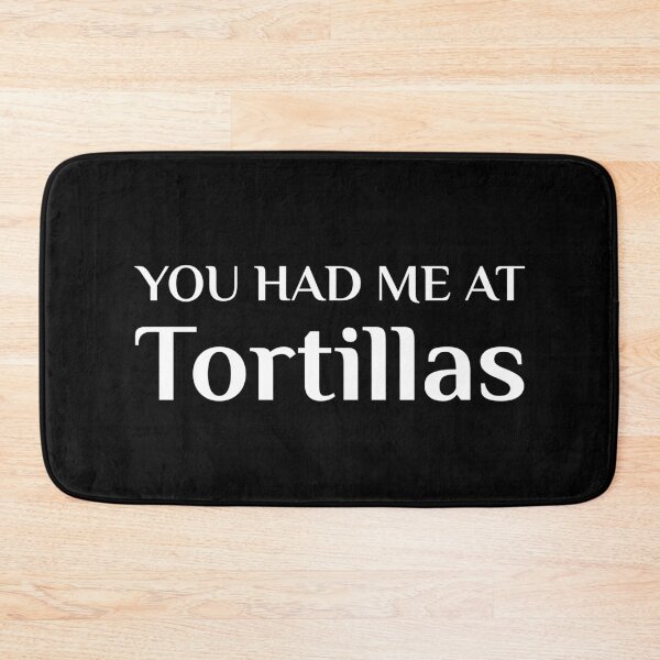 Item preview, Had Me At Tortillas Funny Mexican Food Fan designed and sold by Creekman Designs.