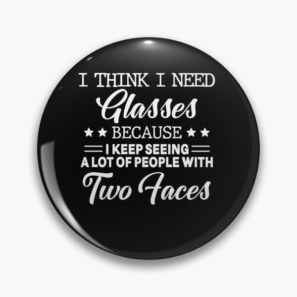 Item preview, I Think I Need Glasses Because I Keep Seeing A Lot Of People With Two Faces designed and sold by dreamy11.