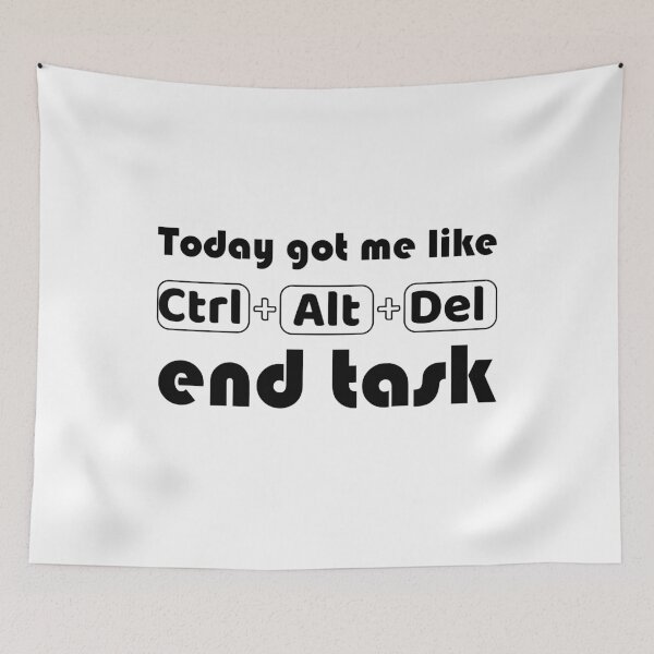 Item preview, today got me like ctrl alt del end task designed and sold by coatstar.