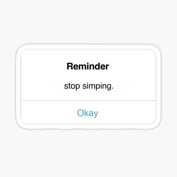 Reminder: Stop Simping Sticker