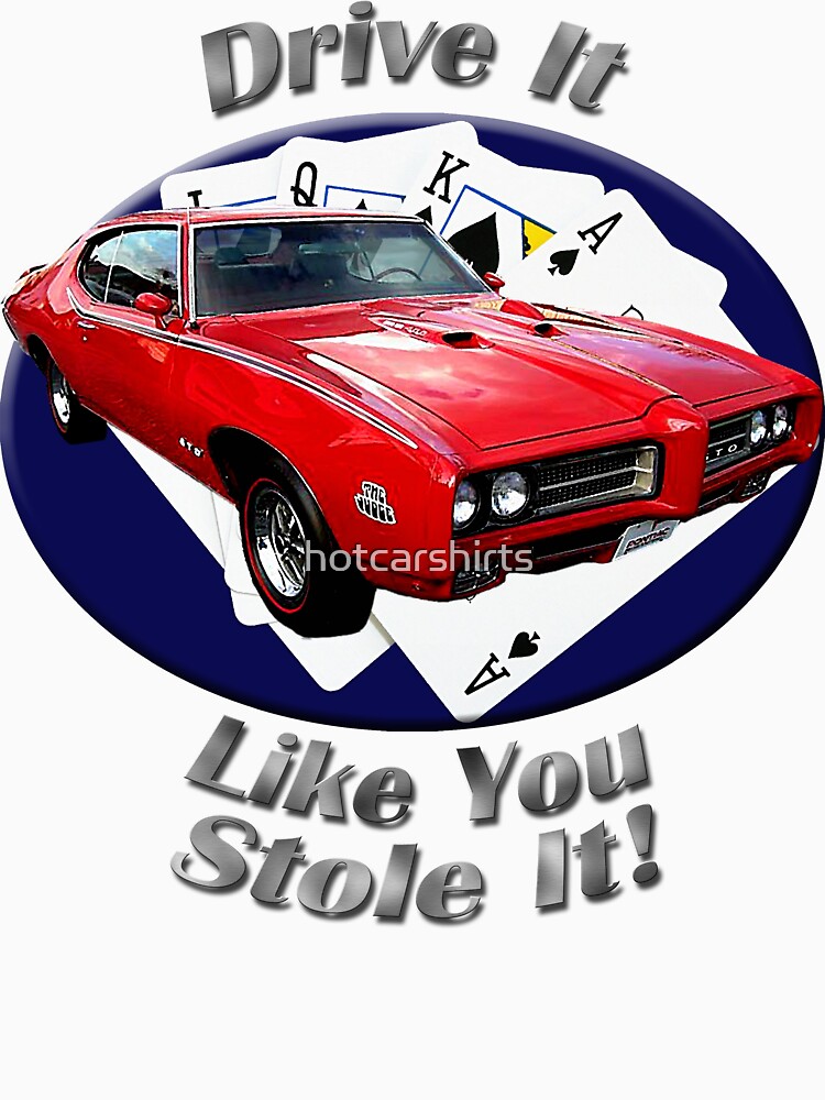 Pontiac GTO Drive It Like You Stole It by hotcarshirts