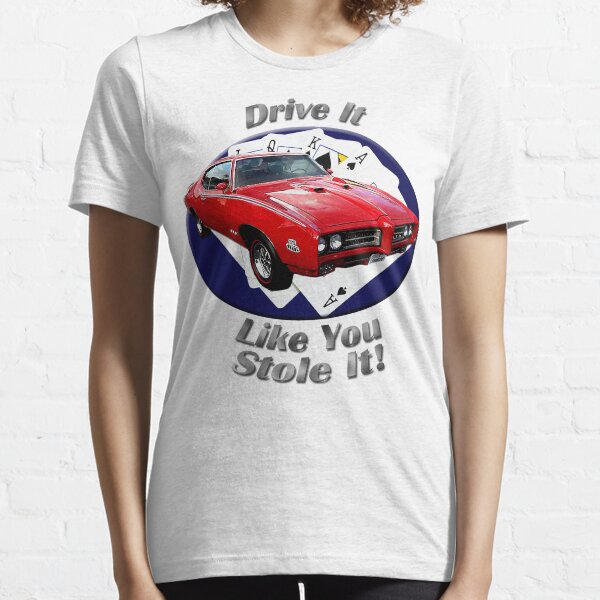 Pontiac GTO Drive It Like You Stole It Essential T-Shirt