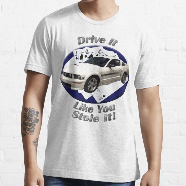 Ford Mustang GT Drive It Like You Stole It Essential T-Shirt