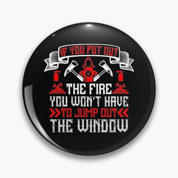 Item preview, If You Put Out The Fire, You Won't Have To Jump Out The Window designed and sold by GoodVibeDesign.