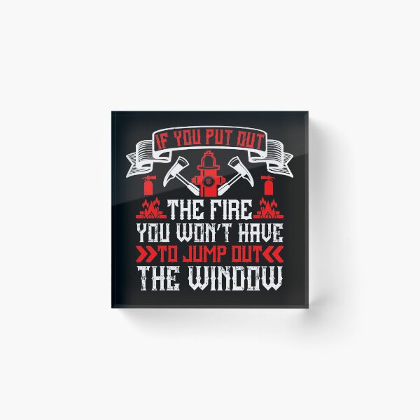 Item preview, If You Put Out The Fire, You Won't Have To Jump Out The Window designed and sold by GoodVibeDesign.