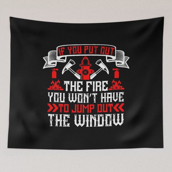 Item preview, If You Put Out The Fire, You Won't Have To Jump Out The Window designed and sold by GoodVibeDesign.
