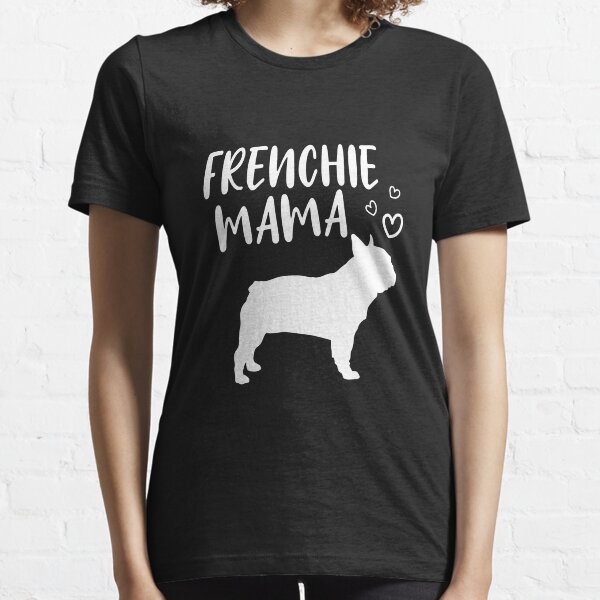 Frenchie Mama French Bulldog Dog Mom Owner Graphic Essential T-Shirt