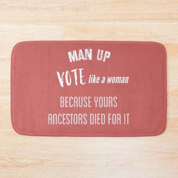 Item preview, Man Up Vote like a Woman Because Yours Ancestors Died for it designed and sold by funkybay.