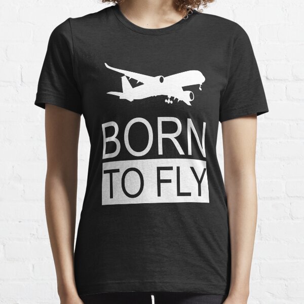 Born To Fly Aviation Lovers Essential T-Shirt
