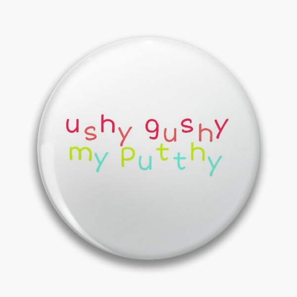 Item preview, ushy gushy my putthy designed and sold by bandagan.