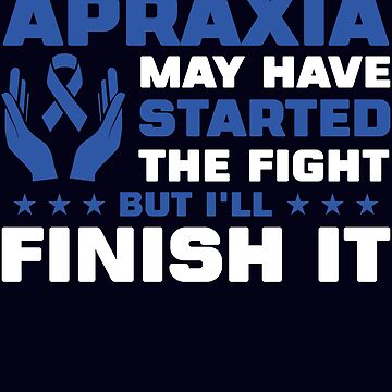 Apraxia Started The Fight I'll Finish It T Shirt Apraxia Started The Fight I'll Finish It T Shirt