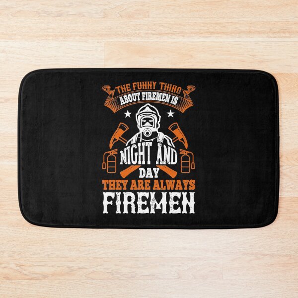 Item preview, The Funny Thing About Firemen Is, Night And Day, They Are Always Firemen designed and sold by GoodVibeDesign.