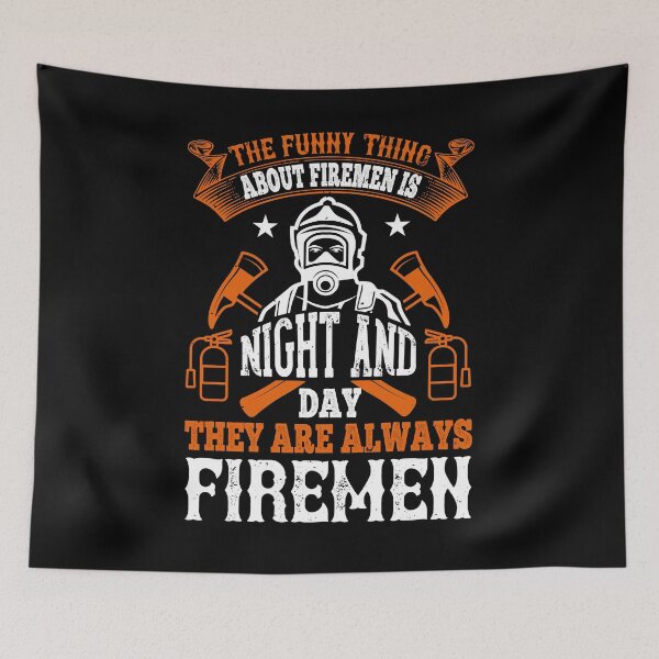 Item preview, The Funny Thing About Firemen Is, Night And Day, They Are Always Firemen designed and sold by GoodVibeDesign.