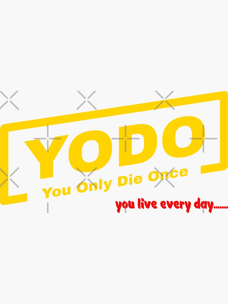 YODO - You Only Die Once - you LIVE every day! by plzLOOK