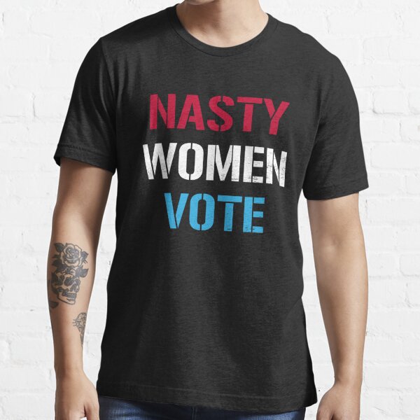 Nasty Women Vote Vote For Nasty Women T Shirt For Sale By Toto496 Redbubble Nasty Women 
