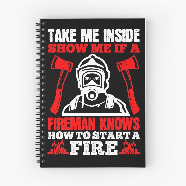 Item preview, Take Me Inside Show Me If A Fireman Knows How To Start A Fire designed and sold by GoodVibeDesign.