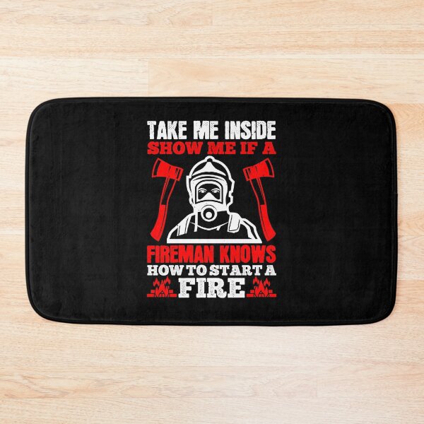 Item preview, Take Me Inside Show Me If A Fireman Knows How To Start A Fire designed and sold by GoodVibeDesign.