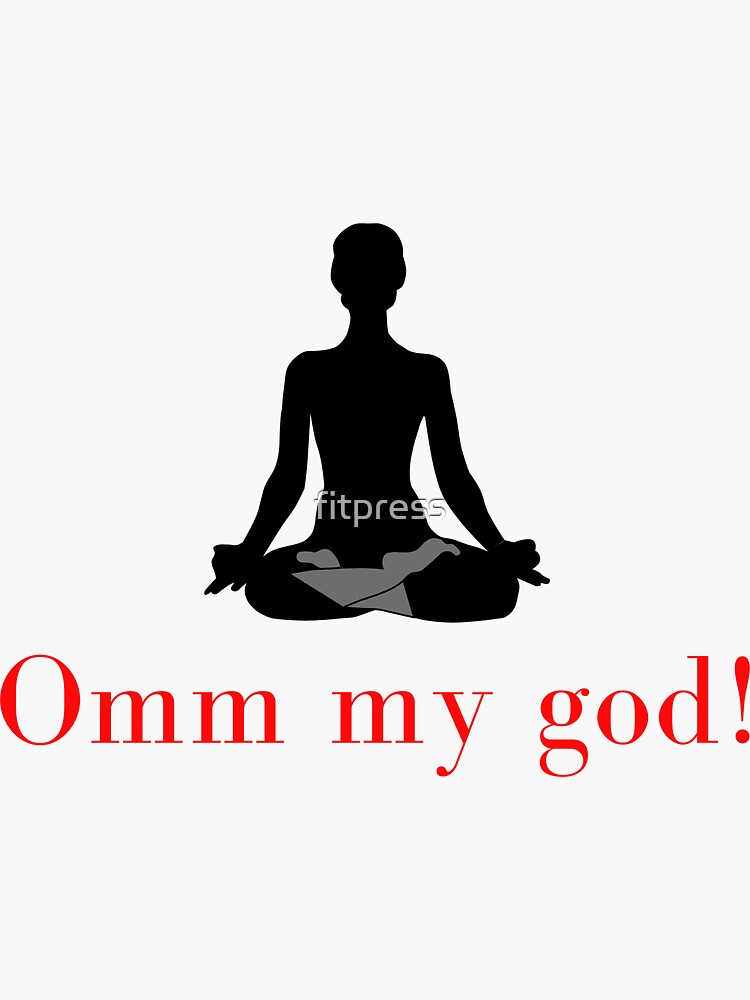 om my god collection-om, yoga wear, meditation quotes, peace, god,  spiritual, hindu, yogi clothing, buddha, namaste, funny tshirts, oh my god  tshirts, grey yoga pants, yoga humor Sticker for Sale by fitpress