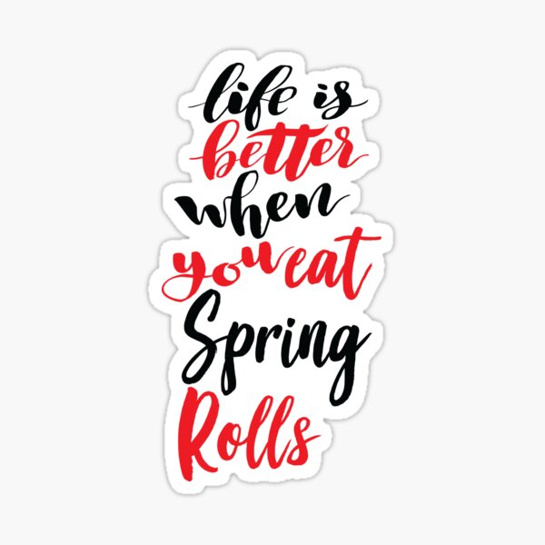 Life Is Better When You Eat Spring Rolls Sticker