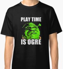 Play Time is Ogre Classic T-Shirt