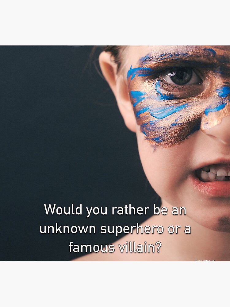 Would You Rather Be An Unknown Superhero or a Famous Villain by iSAWcompany