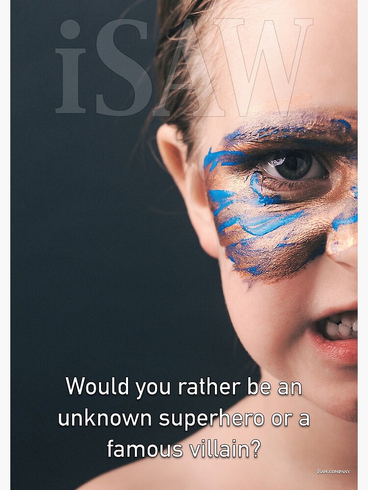 Would You Rather Be An Unknown Superhero or a Famous Villain by iSAWcompany