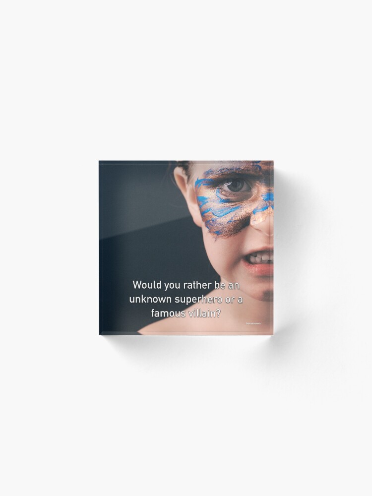 Alternate view of Would You Rather Be An Unknown Superhero or a Famous Villain Acrylic Block