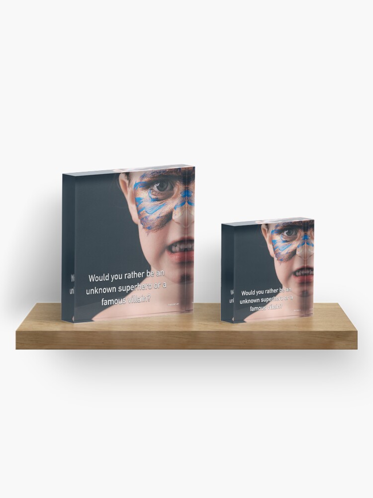 Alternate view of Would You Rather Be An Unknown Superhero or a Famous Villain Acrylic Block