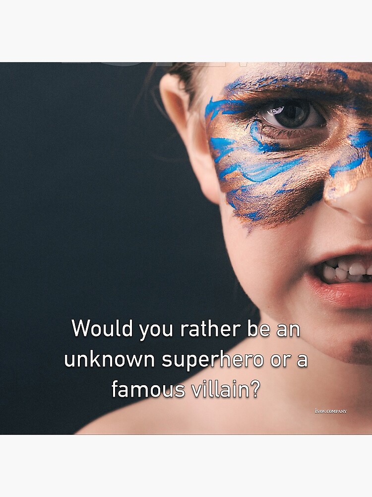 Would You Rather Be An Unknown Superhero or a Famous Villain by iSAWcompany
