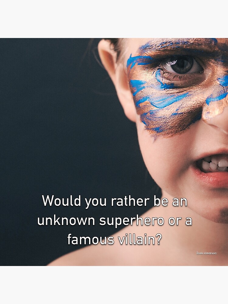 Would You Rather Be An Unknown Superhero or a Famous Villain by iSAWcompany