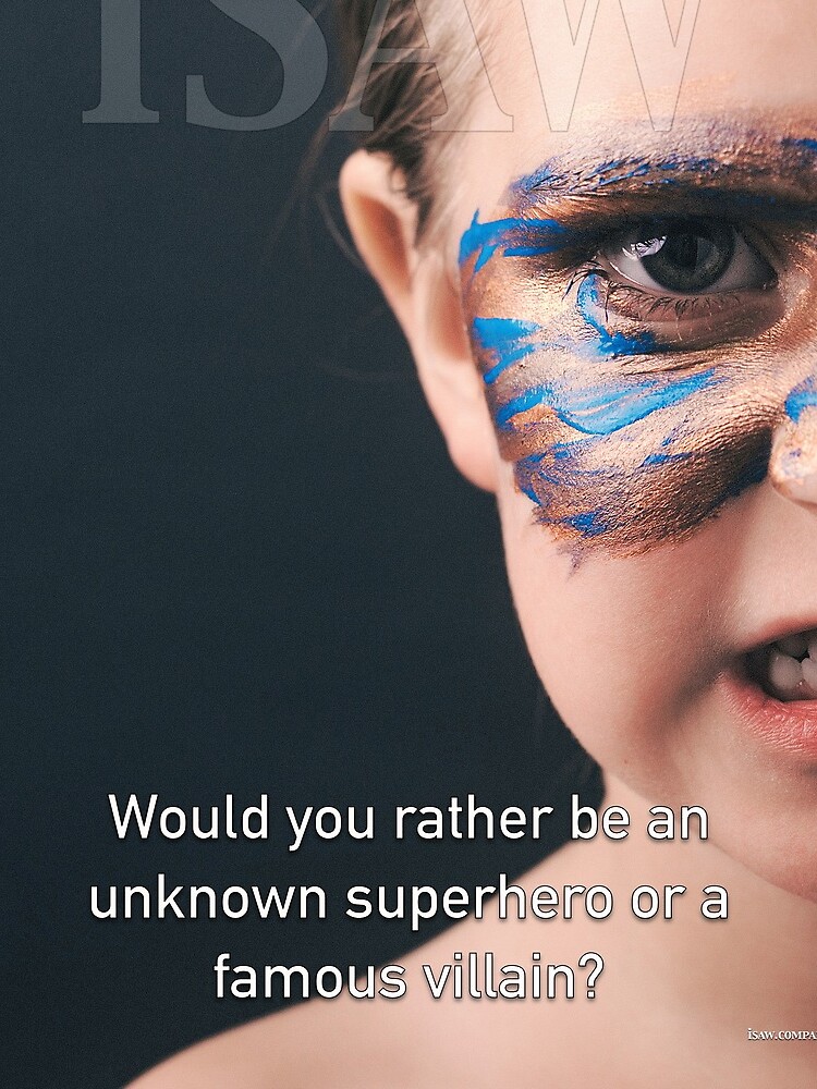 Would You Rather Be An Unknown Superhero or a Famous Villain by iSAWcompany
