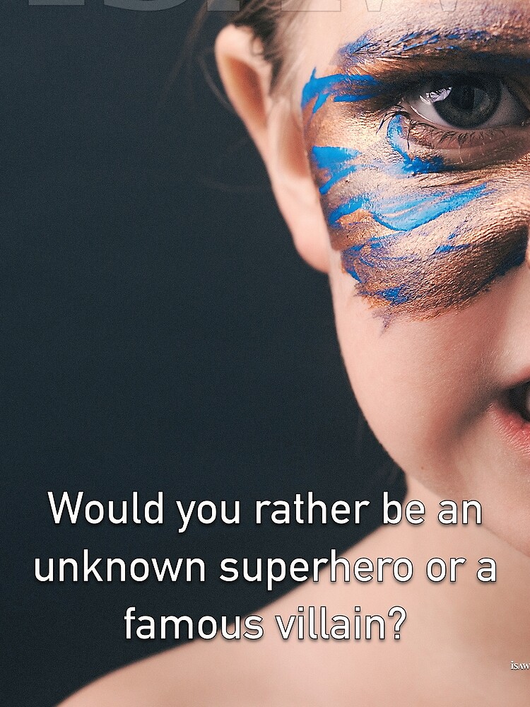 Would You Rather Be An Unknown Superhero or a Famous Villain by iSAWcompany