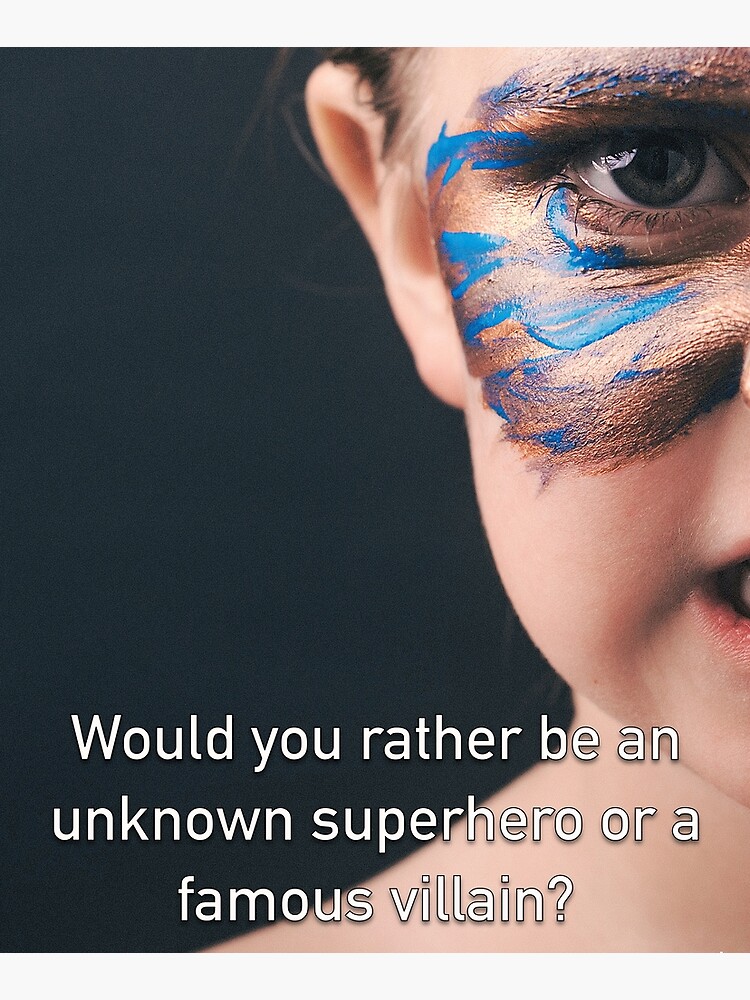 Would You Rather Be An Unknown Superhero or a Famous Villain by iSAWcompany