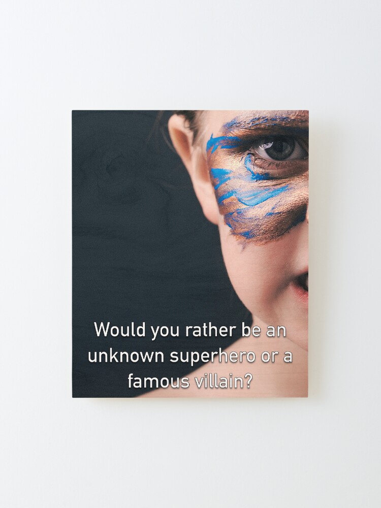 Alternate view of Would You Rather Be An Unknown Superhero or a Famous Villain Mounted Print
