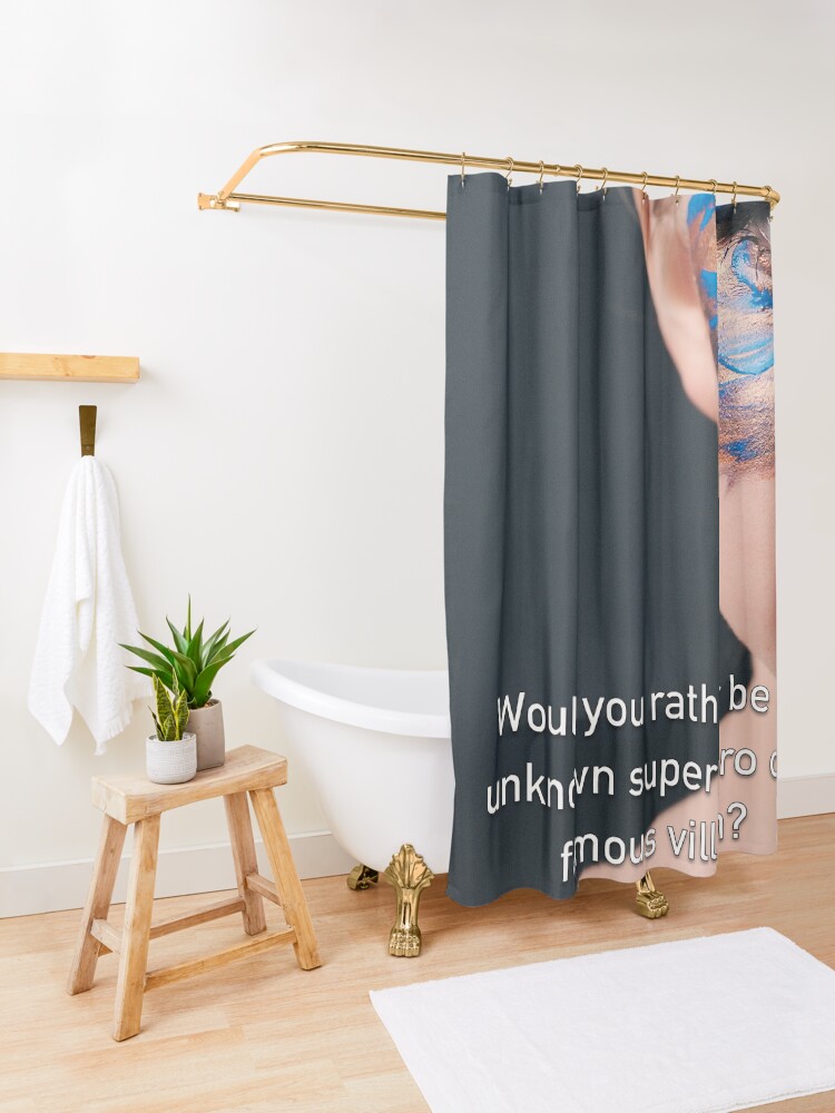 Alternate view of Would You Rather Be An Unknown Superhero or a Famous Villain Shower Curtain