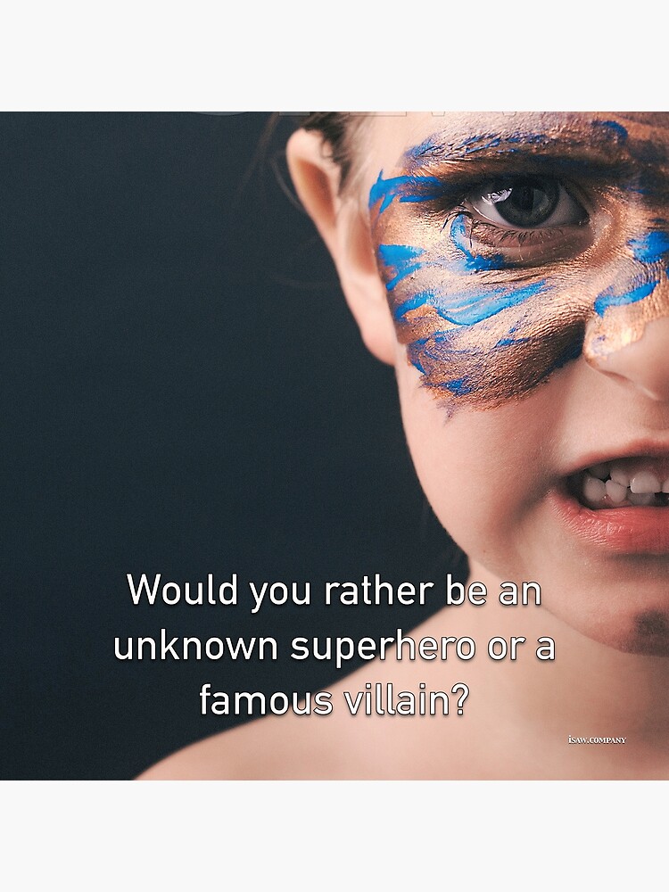 Would You Rather Be An Unknown Superhero or a Famous Villain by iSAWcompany
