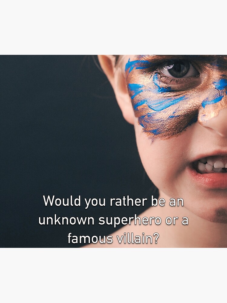 Would You Rather Be An Unknown Superhero or a Famous Villain by iSAWcompany