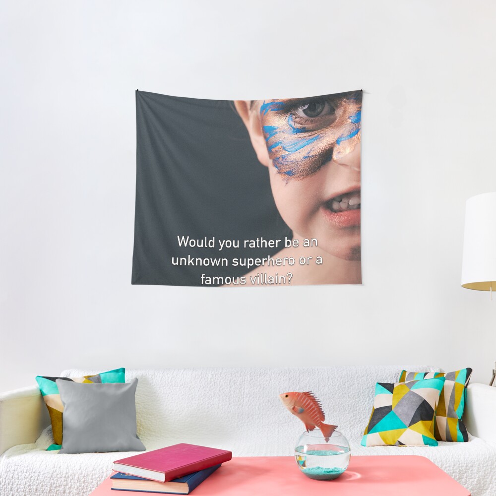 Would You Rather Be An Unknown Superhero or a Famous Villain Tapestry
