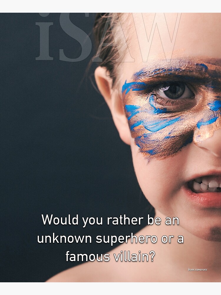 Would You Rather Be An Unknown Superhero or a Famous Villain by iSAWcompany
