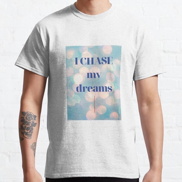 Motivation to Chase Your Dreams Classic T-Shirt