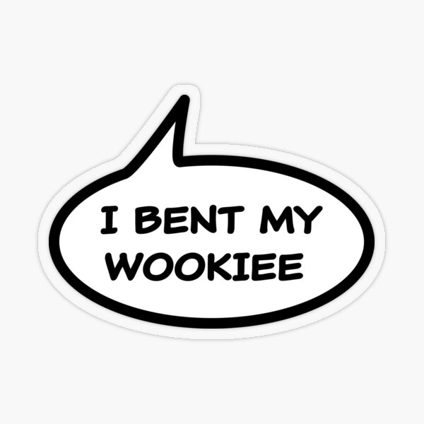 I Bent My Wookiee Transparent Sticker